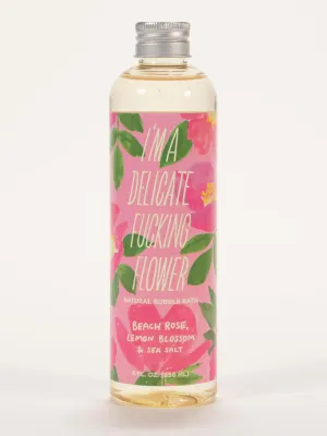 I'm a Delicate Fucking Flower Natural Bubble Bath - Beach Rose, Lemon Blossom & Sea Salt